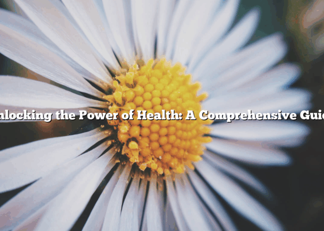 Unlocking the Power of Health: A Comprehensive Guide