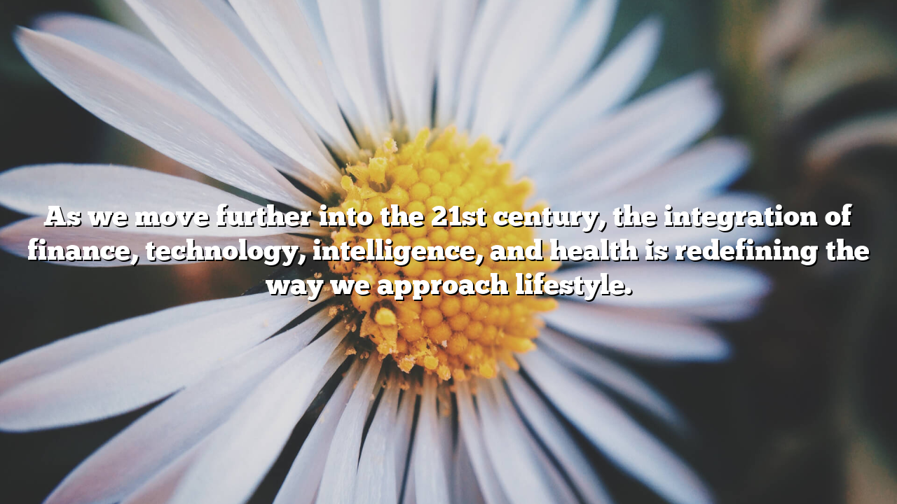 As we move further into the 21st century, the integration of finance, technology, intelligence, and health is redefining the way we approach lifestyle.