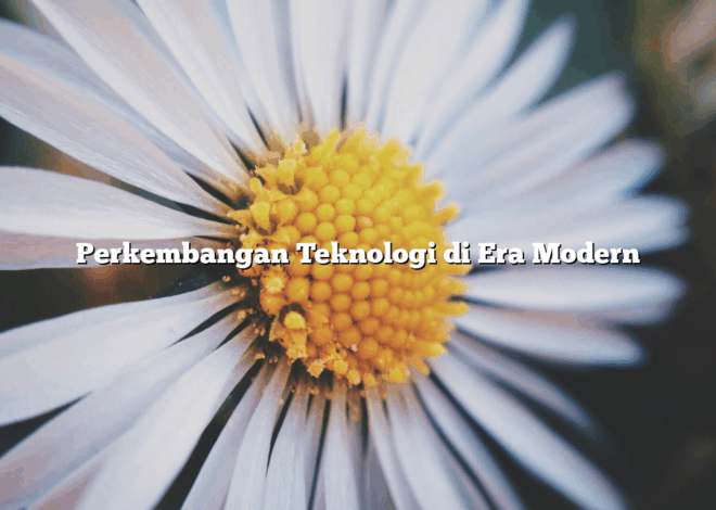 Perkembangan Teknologi di Era Modern